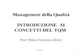 1 Management della Qualità INTRODUZIONE AI CONCETTI DEL TQM Prof. Maria Francesca Renzi I lezione.