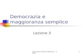 Economia Scelte Pubbliche - 20051 Democrazia e maggioranza semplice Lezione 3.