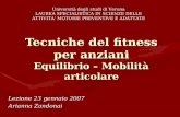Tecniche del fitness per anziani Equilibrio – Mobilità articolare Lezione 23 gennaio 2007 Arianna Zandonai Università degli studi di Verona LAUREA SPECIALISTICA.