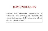 IMMUNOLOGIA Studio dei fenomeni molecolari e cellulari che avvengono durante la risposta immune dellorganismo ad un agente perturbante.