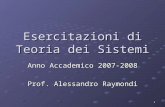 1 Esercitazioni di Teoria dei Sistemi Anno Accademico 2007-2008 Prof. Alessandro Raymondi.