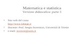 Matematica e statistica Versione didascalica: parte 5 Sito web del corso  Docente: Prof. Sergio Invernizzi, Università di Trieste.