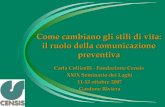 Come cambiano gli stili di vita: il ruolo della comunicazione preventiva Carla Collicelli - Fondazione Censis XXIX Seminario dei Laghi 11-13 ottobre 2007.