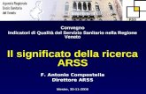 Convegno Indicatori di Qualità del Servizio Sanitario nella Regione Veneto Il significato della ricerca ARSS F. Antonio Compostella Direttore ARSS Mestre,