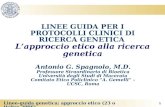 1 Linee-guida genetica: approccio etico (23 ottobre 2006) LINEE GUIDA PER I PROTOCOLLI CLINICI DI RICERCA GENETICA Lapproccio etico alla ricerca genetica.