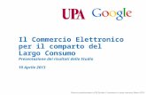 Google Confidential and Proprietary 0 Il Commercio Elettronico per il comparto del Largo Consumo 0 Presentazione dei risultati dello Studio 10 Aprile 2013.