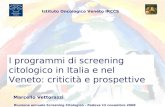 I programmi di screening citologico in Italia e nel Veneto: criticità e prospettive Marcello Vettorazzi Riunione annuale Screening Citologico - Padova.