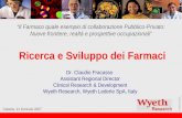 © 2003 Wyeth. Catania, 11 Gennaio 2007 Ricerca e Sviluppo dei Farmaci Il Farmaco quale esempio di collaborazione Pubblico-Privato: Nuove frontiere, realtà