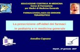Annalisa Capuano La prescrizione off-label dei farmaci in pediatria e in medicina generale Napoli, 27 gennaio 2007 EDUCAZIONE CONTINUA IN MEDICINA Corso.