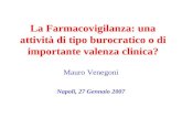 La Farmacovigilanza: una attività di tipo burocratico o di importante valenza clinica? Mauro Venegoni Napoli, 27 Gennaio 2007.