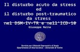 Il disturbo acuto da stress ed il disturbo post-traumatico da stress nel DSM-IV-TR e nellICD-10 Giuseppe Maina Servizio per i Disturbi Depressivi e d Ansia.