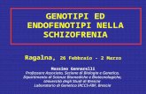 GENOTIPI ED ENDOFENOTIPI NELLA SCHIZOFRENIA Ragalna, 26 Febbraio - 2 Marzo Massimo Gennarelli Professore Associato, Sezione di Biologia e Genetica, Dipartimento.