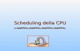 Scheduling della CPU. Sistemi Operativi a.a. 2007-08 5.2 Scheduling della CPU Concetti fondamentali Criteri di scheduling Algoritmi di scheduling Scheduling.