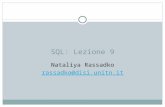 SQL: Lezione 9 Nataliya Rassadko rassadko@disi.unitn.it.