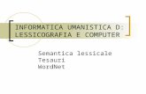 INFORMATICA UMANISTICA D: LESSICOGRAFIA E COMPUTER Semantica lessicale Tesauri WordNet.