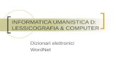 INFORMATICA UMANISTICA D: LESSICOGRAFIA & COMPUTER Dizionari elettronici WordNet.