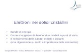 Giorgio SPINOLO – Scienza dei Materiali - 6 marzo / 19 aprile 2007 – Corsi ordinari IUSS Elettroni nei solidi cristallini Bande di energia Come si originano.