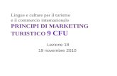 Lingue e culture per il turismo e il commercio internazionale PRINCIPI DI MARKETING TURISTICO 9 CFU Lezione 18 19 novembre 2010.