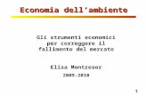 1 Economia dellambiente Gli strumenti economici per correggere il fallimento del mercato Elisa Montresor 2009-2010.