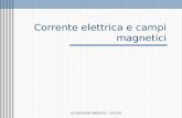 La corrente elettrica - circuiti Corrente elettrica e campi magnetici.