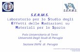 S.E.R.M.S. Laboratorio per lo S tudio degli E ffetti delle R adiazioni su M ateriali per lo S pazio Polo Universitario di Terni Università Degli Studi.