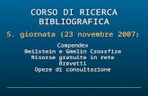 CORSO DI RICERCA BIBLIOGRAFICA 5. giornata (23 novembre 2007 ) Compendex Beilstein e Gmelin Crossfire Risorse gratuite in rete Brevetti Opere di consultazione.