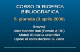 CORSO DI RICERCA BIBLIOGRAFICA 5. giornata (3 aprile 2008 ) Brevetti Altre banche dati (Portale AIRE) Motori di ricerca scientifici Opere di consultazione.