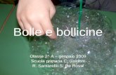 Bolle e bollicine Classe 2^ A – gennaio 2009 Scuola primaria C. Goldoni R. Santarelli- S. De Rossi.