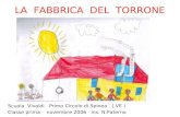 LA FABBRICA DEL TORRONE Scuola Vivaldi Primo Circolo di Spinea ( VE ) Classe prima novembre 2006 ins. N.Paterno.