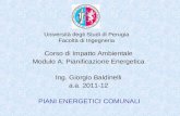Università degli Studi di Perugia Facoltà di Ingegneria PIANI ENERGETICI COMUNALI Corso di Impatto Ambientale Modulo A: Pianificazione Energetica Ing.