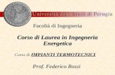 Facoltà di Ingegneria Corso di Laurea in Ingegneria Energetica IMPIANTI TERMOTECNICI Corso di IMPIANTI TERMOTECNICI Prof. Federico Rossi.