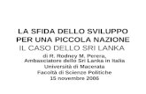 LA SFIDA DELLO SVILUPPO PER UNA PICCOLA NAZIONE IL CASO DELLO SRI LANKA di R. Rodney M. Perera, Ambasciatore dello Sri Lanka in Italia Università di Macerata.
