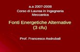 Fonti Energetiche Alternative (3 cfu) Prof. Francesco Asdrubali a.a 2007-2008 Corso di Laurea in Ingegneria Meccanica.