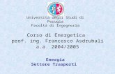 Università degli Studi di Perugia Facoltà di Ingegneria Corso di Energetica prof. ing. Francesco Asdrubali a.a. 2004/2005 Energia Settore Trasporti.