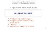 1 La produzione Università degli Studi di Macerata Economia e Gestione delle Imprese La gestione della produzione Produzione e strategia Progettazione.