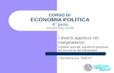 CORSO DI ECONOMIA POLITICA 6° parte Docente Prof. GIOIA I diversi approcci nel marginalismo Equilibri parziali, equilibrio generale ed economia del benessere.