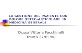 LA GESTIONE DEL PAZIENTE CON DOLORE OSTEO-ARTICOLARE IN MEDICINA GENERALE Dr.ssa Vittoria Facchinelli Trento 27/05/06.