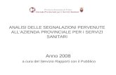 ANALISI DELLE SEGNALAZIONI PERVENUTE ALLAZIENDA PROVINCIALE PER I SERVIZI SANITARI Anno 2008 a cura del Servizio Rapporti con il Pubblico.