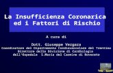 La Insufficienza Coronarica ed i Fattori di Rischio A cura di Dott. Giuseppe Vergara Coordinatore del Dipartimento Cardiovascolare del Trentino Direttore.