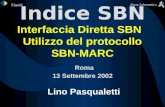 Finsiel Akros Informatica Evoluzione Indice SBN Interfaccia Diretta SBN Utilizzo del protocollo SBN-MARC Roma 13 Settembre 2002 Lino Pasqualetti.