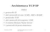 Architettura TCP/IPArchitettura degli elaboratori - Modulo B- A.Memo 1 Architettura TCP/IP protocollo IP altri protocolli di rete: ICMP, ARP e RARP protocollo.