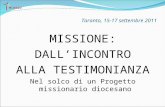Taranto, 15-17 settembre 2011 MISSIONE: DALLINCONTRO ALLA TESTIMONIANZA Nel solco di un Progetto missionario diocesano.