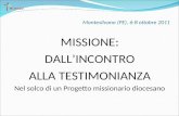 Montesilvano (PE), 6-8 ottobre 2011 MISSIONE: DALLINCONTRO ALLA TESTIMONIANZA Nel solco di un Progetto missionario diocesano.