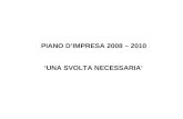 UNA SVOLTA NECESSARIA PIANO DIMPRESA 2008 – 2010.