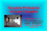 Scuola Primaria di San Claudio Progetto S e T Il rumore ieri, oggi, domani Anno Scolastico 2005-06.