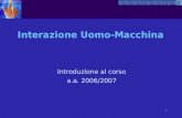 1 Interazione Uomo-Macchina Introduzione al corso a.a. 2006/2007.