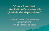 Crack finanziari: I risultati nellaccesso alla giustizia dei risparmiatori I risultati della conciliazione ADICONSUM con gli istituti bancari.