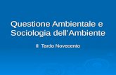 Questione Ambientale e Sociologia dellAmbiente Il Tardo Novecento.