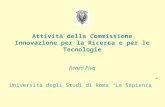 Attività della Commissione Innovazione per la Ricerca e per le Tecnologie Renzo Piva Università degli Studi di Roma La Sapienza.