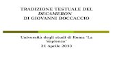 TRADIZIONE TESTUALE DEL DECAMERON DI GIOVANNI BOCCACCIO Università degli studi di Roma La Sapienza 21 Aprile 2013.